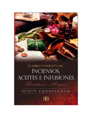 El Libro Completo de Inciensos, Aceites e Infusiones