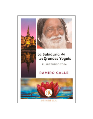 La sabiduria de los grandes yoguis: El Autentico yoga