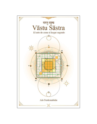Vastu Sastra. El arte de crear el hogar sagrado.