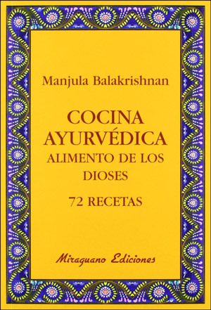 Cocina Ayurvdica, Alimento de los Dioses. 72 recetas