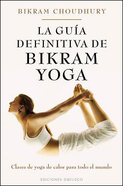 La Gua definitiva de Bikram Yoga