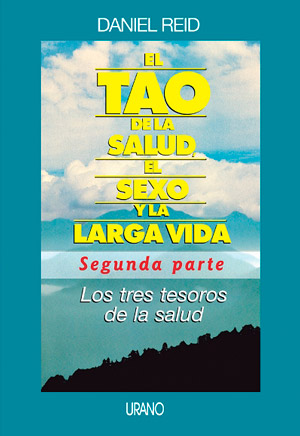 EL TAO DE LA SALUD, EL SEXO Y LA LARGA VIDA: SEGUNDA PARTE